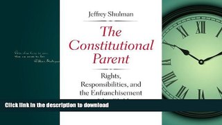 FAVORIT BOOK The Constitutional Parent: Rights, Responsibilities, and the Enfranchisement of the