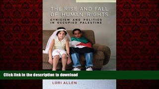 EBOOK ONLINE The Rise and Fall of Human Rights: Cynicism and Politics in Occupied Palestine