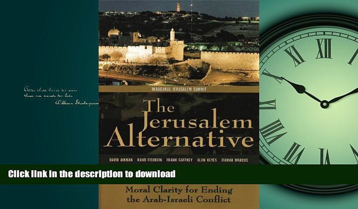 DOWNLOAD The Jerusalem Alternative: Moral Clarity for Ending the Arab-Israeli Conflict READ NOW