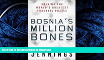 READ THE NEW BOOK Bosnia s Million Bones: Solving the World s Greatest Forensic Puzzle READ EBOOK