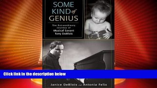 Big Deals  Some Kind of Genius: The Extraordinary Journey of Musical Savant Tony DeBlois  Free
