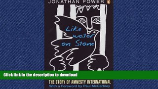 READ THE NEW BOOK Like Water on Stone: The Story of Amnesty International READ EBOOK