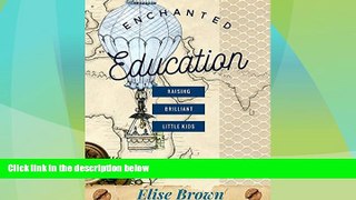 Big Deals  Enchanted Education: Raising Brilliant Little Kids  Free Full Read Best Seller