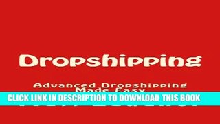 [PDF] Dropshipping: Advanced Dropshipping Made Easy (Dropshipping, Dropshipping For Beginners,