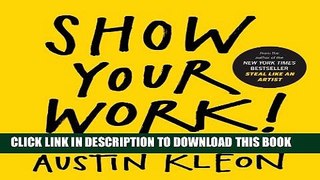 [PDF] Show Your Work!: 10 Ways to Share Your Creativity and Get Discovered Full Colection