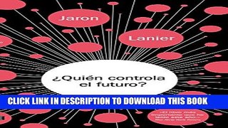 [PDF] Quien Controla El Futuro / Who Owns the Future? (Spanish Edition) Popular Online