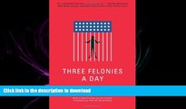 FAVORIT BOOK Three Felonies A Day: How the Feds Target the Innocent READ EBOOK