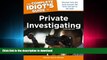 FAVORIT BOOK The Complete Idiot s Guide to Private Investigating, Third Edition (Idiot s Guides)