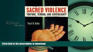 READ ONLINE Sacred Violence: Torture, Terror, and Sovereignty (Law, Meaning, and Violence) READ