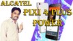 Alcatel  Launched Pixi 4 Plus Power Smartphone with  5000 mAh Battery  Detail in [Hindi/Urdu]
