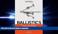 DOWNLOAD Ballistics: Theory and Design of Guns and Ammunition, Second Edition READ NOW PDF ONLINE