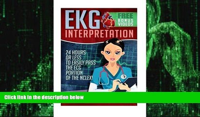 Big Deals  EKG Interpretation: 24 Hours or Less to EASILY PASS the ECG Portion of the NCLEX! (EKG