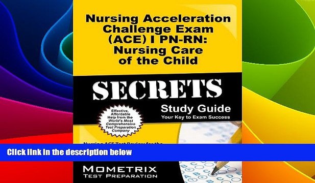 Big Deals Nursing Acceleration Challenge Exam (ACE) I PN-RN: Nursing Care of the Child Secrets