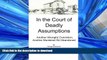 EBOOK ONLINE In the Court of Deadly Assumptions: Another Wrongful Conviction, Another Murdered