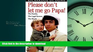 READ PDF Please Don t Let Me Go, Papa! READ PDF BOOKS ONLINE