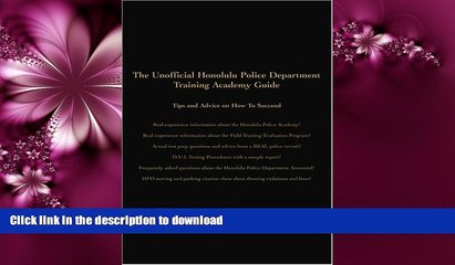 EBOOK ONLINE  The Unofficial Honolulu Police Department Training Academy Guide: Tips and Advice