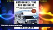Big Deals  Motorhome: Living For Beginners: How To Live The Simple, Stress Free, RV Lifestyle,