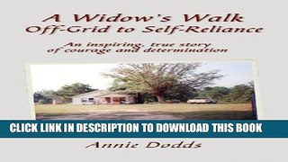 [PDF] A Widow s Walk Off-Grid to Self-Reliance: An Inspiring, True Story of Courage and