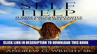[PDF] SELF HELP: 15 Ways You Can Instantly Improve Your Self Esteem! Popular Collection