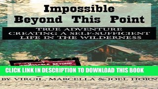 [PDF] Impossible Beyond This Point: True Adventure Creating a Self-Sufficient Life in the