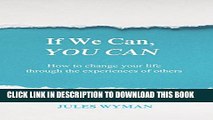 [New] If We Can, You Can: How to change your life through the experiences of others Exclusive Online