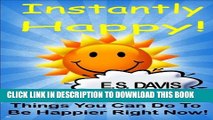 [PDF] Instantly Happy: Things You Can Do To Be Happier Right Now! (Happy Healthy Living Series