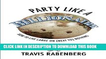 [PDF] Party Like A Billionaire: How to live large on next to nothing. Popular Collection