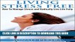 [PDF] Living Stress Free: How to Manage Stress and Radically live Life Fully (Stress Management,