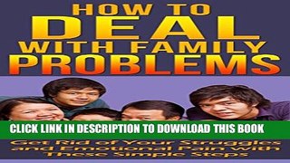 [PDF] How to DEAL with Family PROBLEMS: Get Rid of Your Struggles and Emotional Pain with These