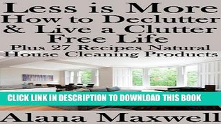 [PDF] Less is More  How to Declutter   Live a Clutter Free Life  Plus 27 Recipes for Natural Home