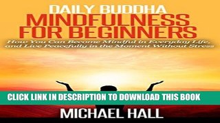 [PDF] Daily Buddha: Mindfulness for Beginners: How You Can Become Mindful in Everyday Life, and