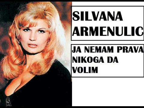 SILVANA ARMENULIC- JA NEMAM PRAVA NIKOGA DA VOLIM