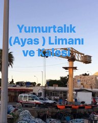 Yumurtalık (Ayas) Limanı ve Kalesi'nden bir kesit