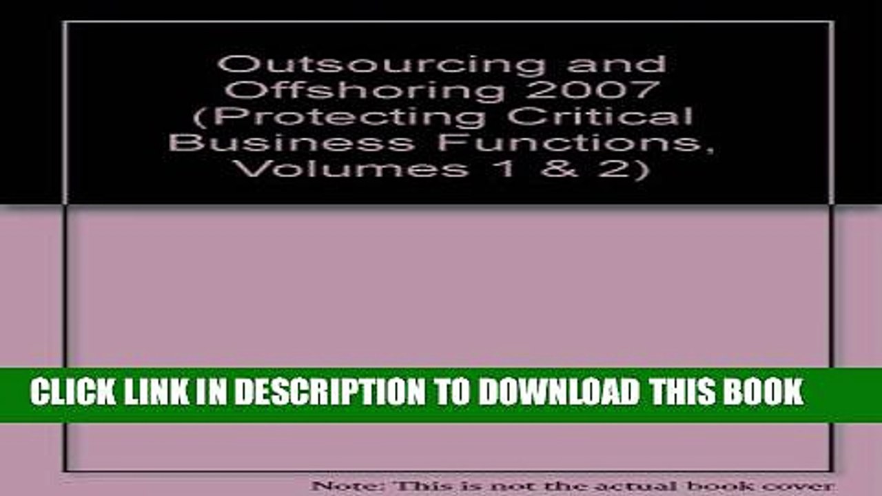 [PDF] Outsourcing and Offshoring 2007 (Protecting Critical Business Functions, Volumes 1   2) Full