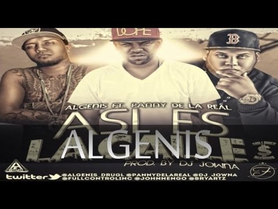 ALGENIS FT PANNY DELA REAL ASI ES LA CALLE DEMBOW MIX PROD BY DJ JOWNA