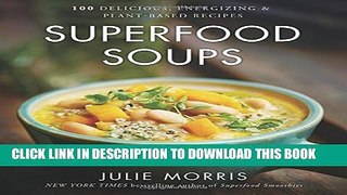 [PDF] Superfood Soups: 100 Delicious, Energizing   Plant-based Recipes Full Online