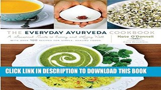 [PDF] The Everyday Ayurveda Cookbook: A Seasonal Guide to Eating and Living Well Full Online