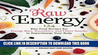 [PDF] Raw Energy: 124 Raw Food Recipes for Energy Bars, Smoothies, and Other Snacks to Supercharge