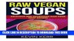 [PDF] Raw Vegan Soups: Delicious and Nutritious Raw Food Soup Recipes. Popular Collection