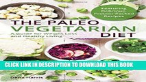 [PDF] The Paleo Vegetarian Diet: A Guide For Weight Loss And Healthy Living Popular Colection