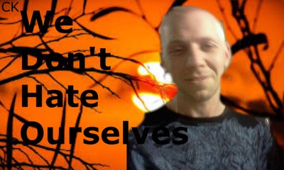 We Don't Hate Ourselves