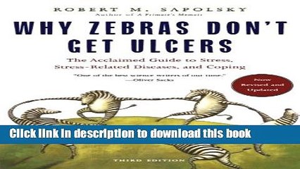 [PDF] Why Zebras Don t Get Ulcers: The Acclaimed Guide to Stress, Stress-Related Diseases, and