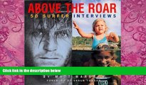 Must Have PDF  Above The Roar : 50 Surfer Interviews  Best Seller Books Best Seller
