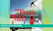Must Have PDF  Have Board, Will Travel: The Definitive History of Surf, Skate, and Snow  Free Full