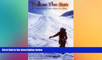 Big Deals  Follow the Sun: A Traverse of the Alps on Skis  Best Seller Books Most Wanted