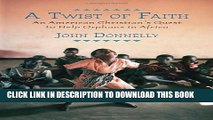 [Read PDF] A Twist of Faith: An American Christian s Quest to Help Orphans in Africa Ebook Online