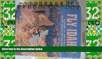 Big Deals  Fly Idaho!: A Guide to Adventure in the Idaho Backcountry  Free Full Read Best Seller
