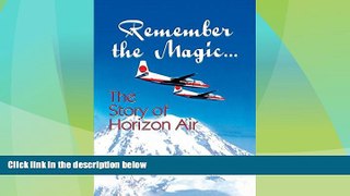 Must Have PDF  Remember the Magic...: The Story of Horizon Air  Free Full Read Best Seller