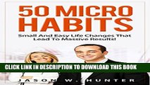[PDF] 50 Micro Habits : Small And Easy Life Changes That Lead To Massive Results! Popular Online