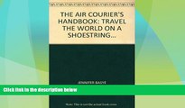 Big Deals  THE AIR COURIER S HANDBOOK: TRAVEL THE WORLD ON A SHOESTRING...  Free Full Read Best